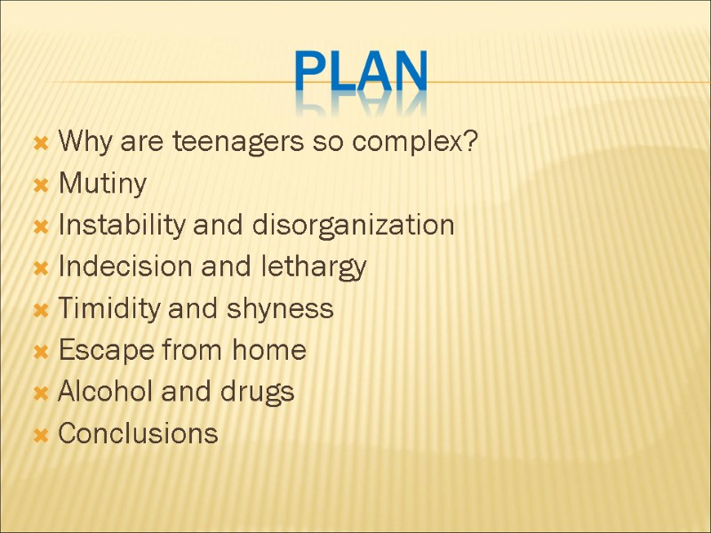 Plan Why are teenagers so complex? Mutiny Instability and disorganization Indecision and lethargy Timidity
